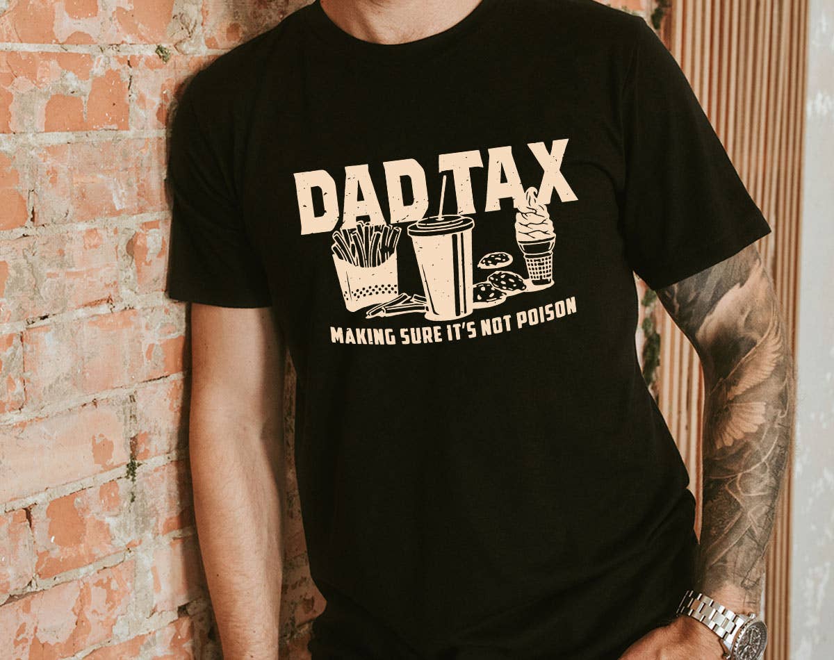 Dad Tax - Gift For Dad Funny Father's Day Graphic Shirt