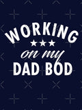 Working on my Dad Bod - Funny Dad Gift by TeeMonsters Unisex T-shirt, Sweatshirt, Hoodie, Long Sleeve Tee