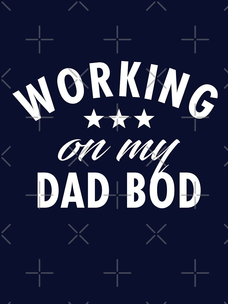Working on my Dad Bod - Funny Dad Gift by TeeMonsters Unisex T-shirt, Sweatshirt, Hoodie, Long Sleeve Tee