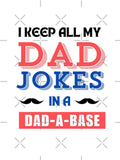 I keep all my dad jokes in a dad-a-base by ArtistMart Unisex T-shirt, Sweatshirt, Hoodie, Long Sleeve Tee