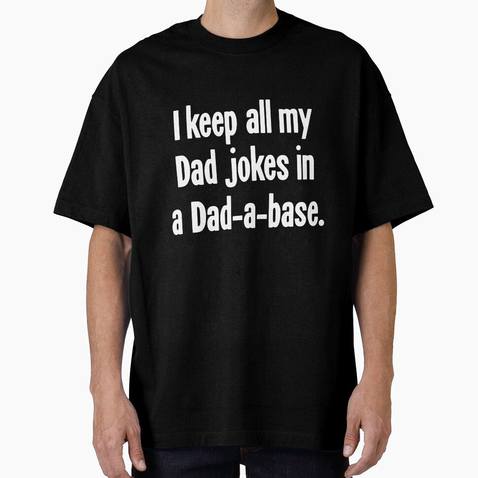 I Keep All My Dad Jokes In A Dad-A-Base by Good-Looking Corpse Unisex T-shirt, Sweatshirt, Hoodie, Long Sleeve Tee