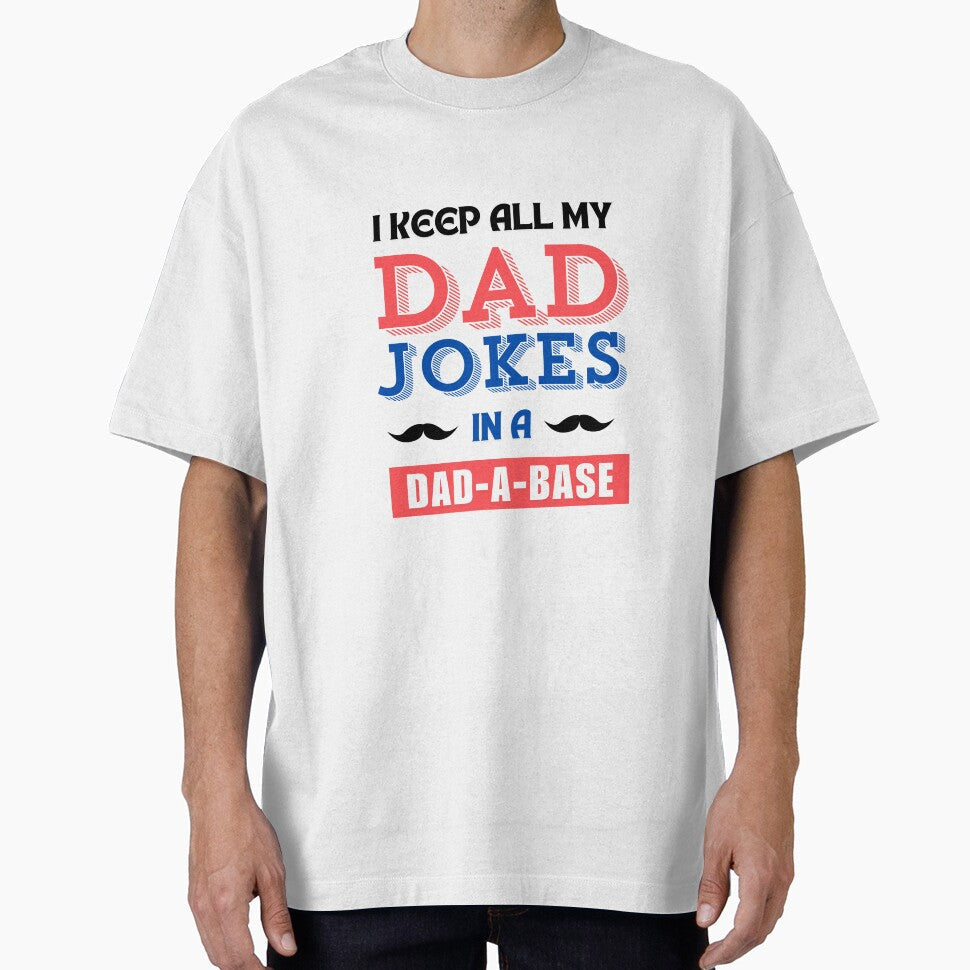 I keep all my dad jokes in a dad-a-base by ArtistMart Unisex T-shirt, Sweatshirt, Hoodie, Long Sleeve Tee
