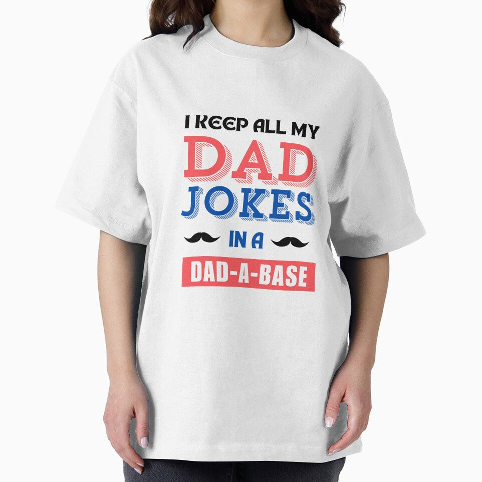 I keep all my dad jokes in a dad-a-base by ArtistMart Unisex T-shirt, Sweatshirt, Hoodie, Long Sleeve Tee
